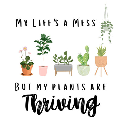 🌱 Celebrate the Chaos with Our "My Life's a Mess, but My Plants are Thriving" Shirt! 🌿